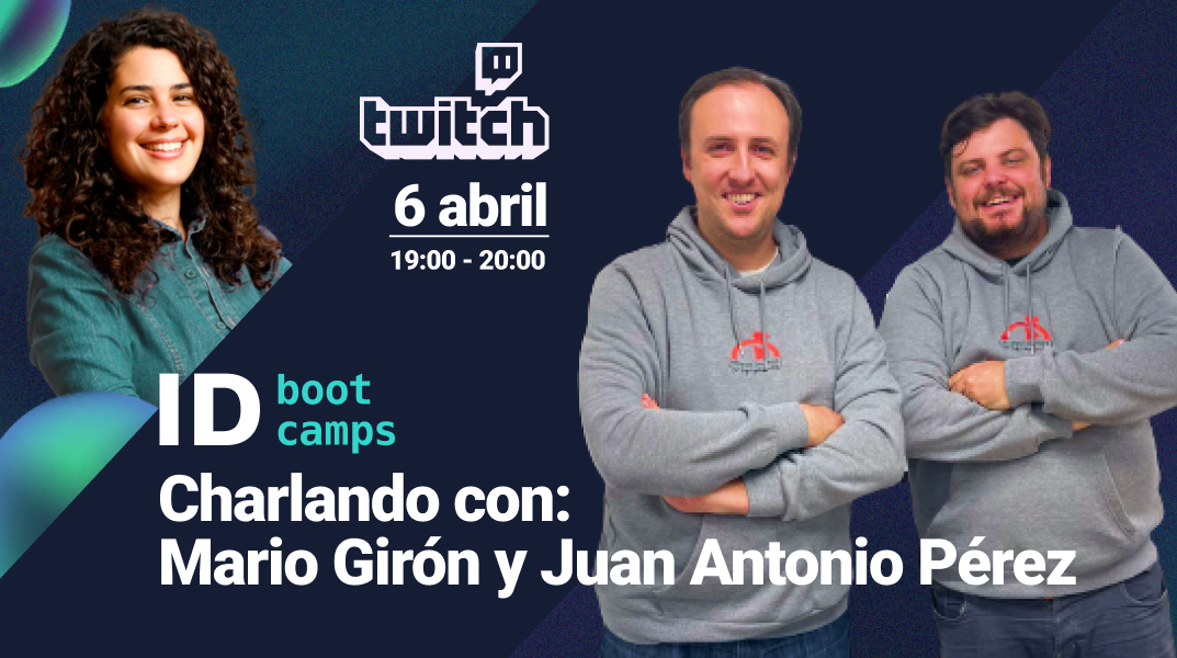 Twitch Charlando con Juan Antonio Pérez y Mario Girón - ID Bootcamps