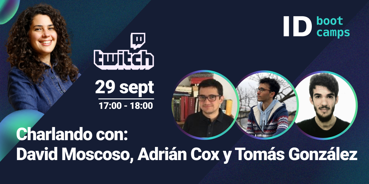 Charlando con: David Moscoso, Adrián Cox y Tomás González - Twitch - ID Bootcamps